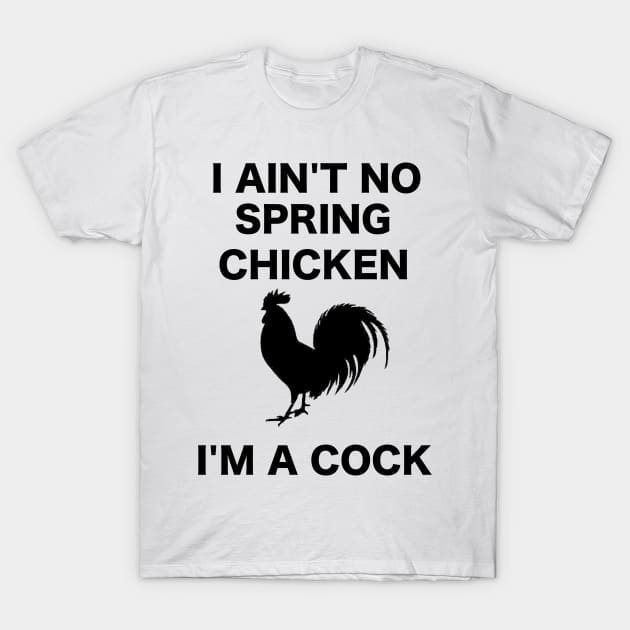 I AIN'T NO SPRING CHICKEN BLACK WRITING T-Shirt by ZSBakerStreet